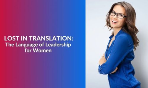 Lost in translation: The Language of Leadership for Women